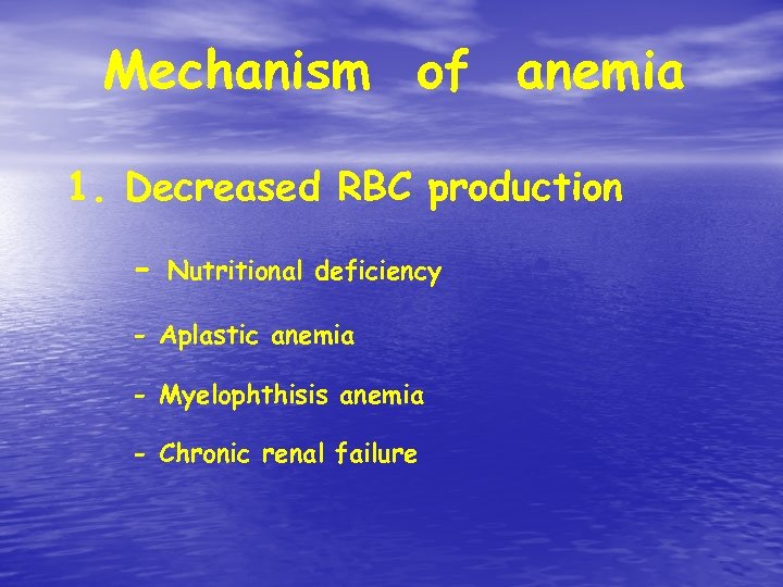 Mechanism of anemia 1. Decreased RBC production - Nutritional deficiency - Aplastic anemia -