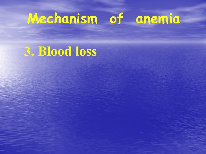 Mechanism of anemia 3. Blood loss 