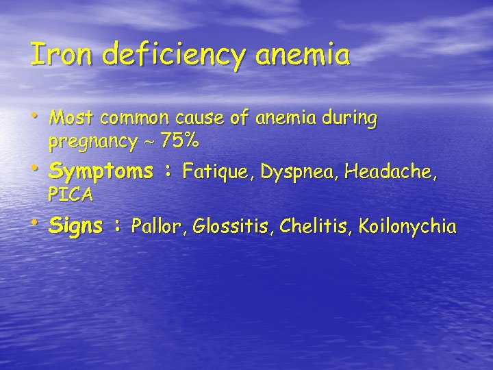 Iron deficiency anemia • Most common cause of anemia during pregnancy 75% • Symptoms