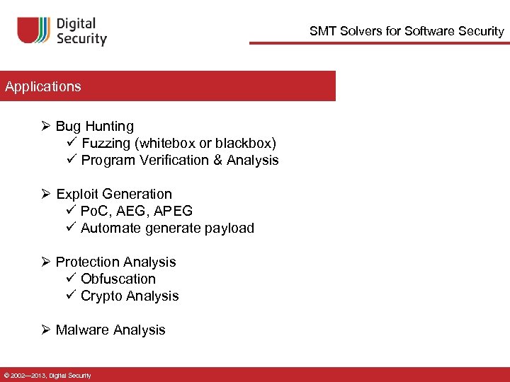 SMT Solvers for Software Security Applications Ø Bug Hunting ü Fuzzing (whitebox or blackbox)
