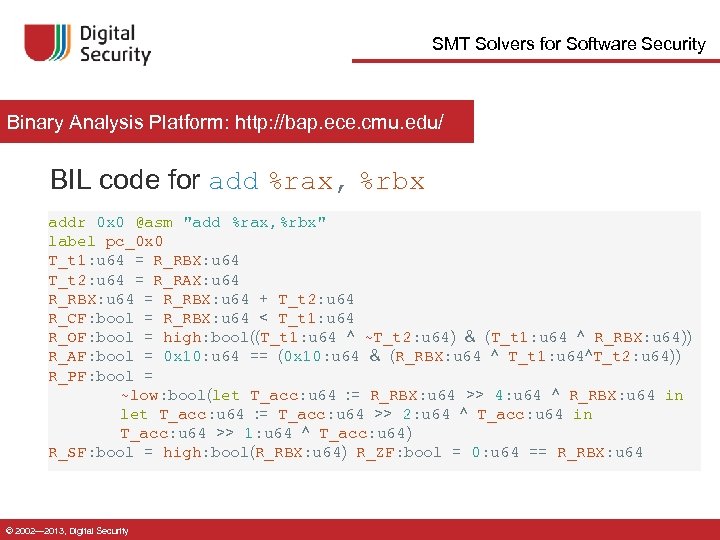 SMT Solvers for Software Security Binary Analysis Platform: http: //bap. ece. cmu. edu/ BIL