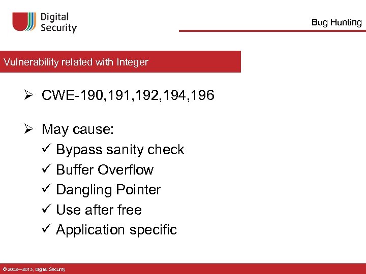 Bug Hunting Vulnerability related with Integer Ø CWE-190, 191, 192, 194, 196 Ø May