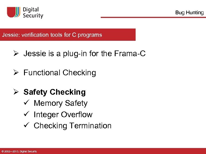 Bug Hunting Jessie: verification tools for C programs Ø Jessie is a plug-in for
