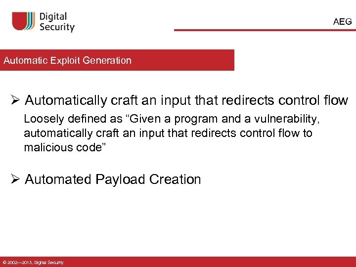 AEG Automatic Exploit Generation Ø Automatically craft an input that redirects control flow Loosely
