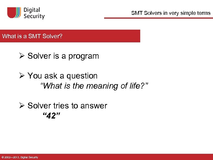 SMT Solvers in very simple terms What is a SMT Solver? Ø Solver is