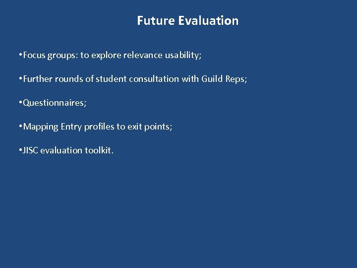 Future Evaluation • Focus groups: to explore relevance usability; • Further rounds of student