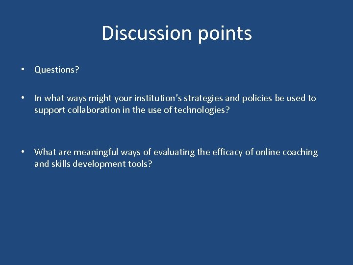 Discussion points • Questions? • In what ways might your institution’s strategies and policies
