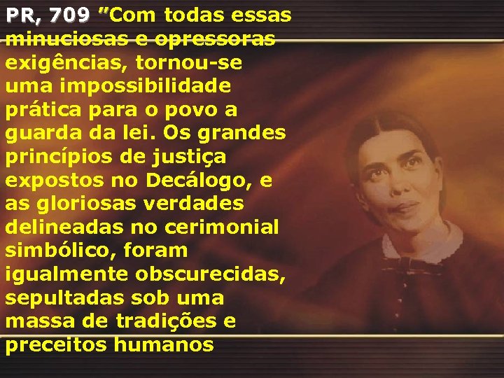 PR, 709 ”Com todas essas minuciosas e opressoras exigências, tornou-se uma impossibilidade prática para