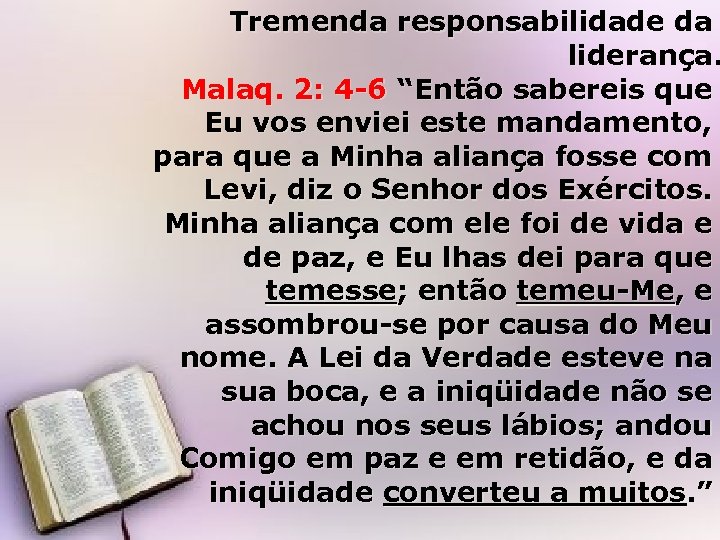 Tremenda responsabilidade da liderança. Malaq. 2: 4 -6 “Então sabereis que Eu vos enviei