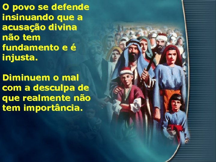 O povo se defende insinuando que a acusação divina não tem fundamento e é