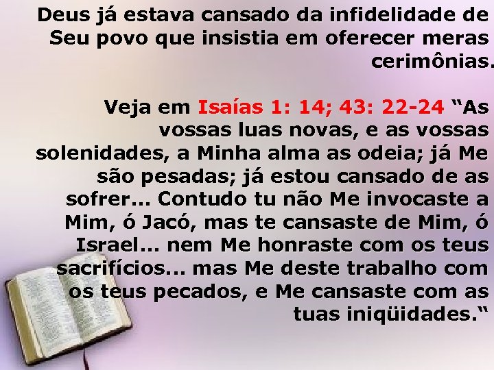 Deus já estava cansado da infidelidade de Seu povo que insistia em oferecer meras