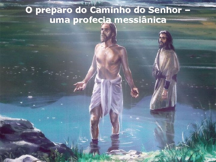 O preparo do Caminho do Senhor – uma profecia messiânica 