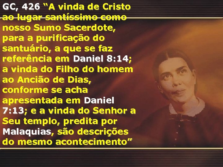 GC, 426 “A vinda de Cristo ao lugar santíssimo como nosso Sumo Sacerdote, para