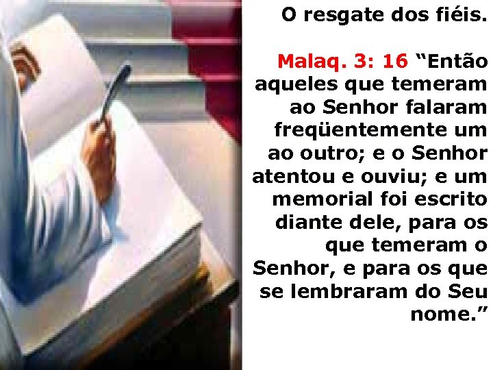 O resgate dos fiéis. Malaq. 3: 16 “Então aqueles que temeram ao Senhor falaram