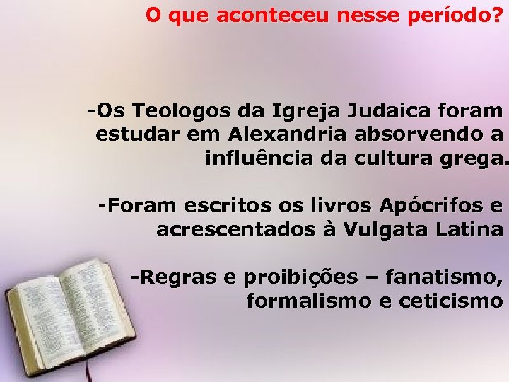 O que aconteceu nesse período? -Os Teologos da Igreja Judaica foram estudar em Alexandria