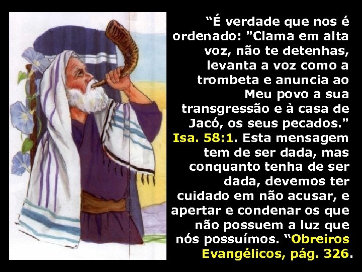 “É verdade que nos é ordenado: "Clama em alta voz, não te detenhas, levanta
