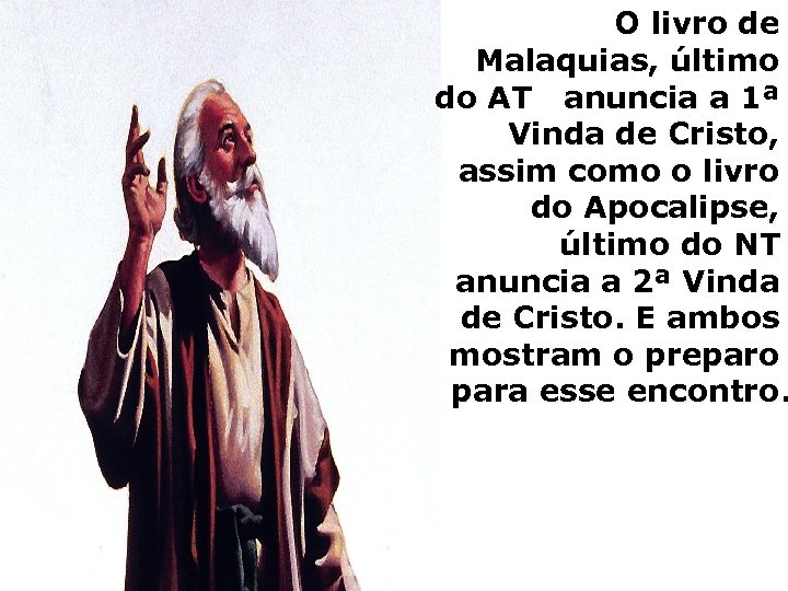 O livro de Malaquias, último do AT anuncia a 1ª Vinda de Cristo, assim