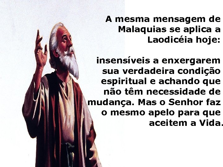 A mesma mensagem de Malaquias se aplica a Laodicéia hoje: insensíveis a enxergarem sua