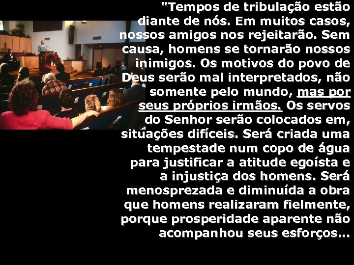 "Tempos de tribulação estão diante de nós. Em muitos casos, nossos amigos nos rejeitarão.