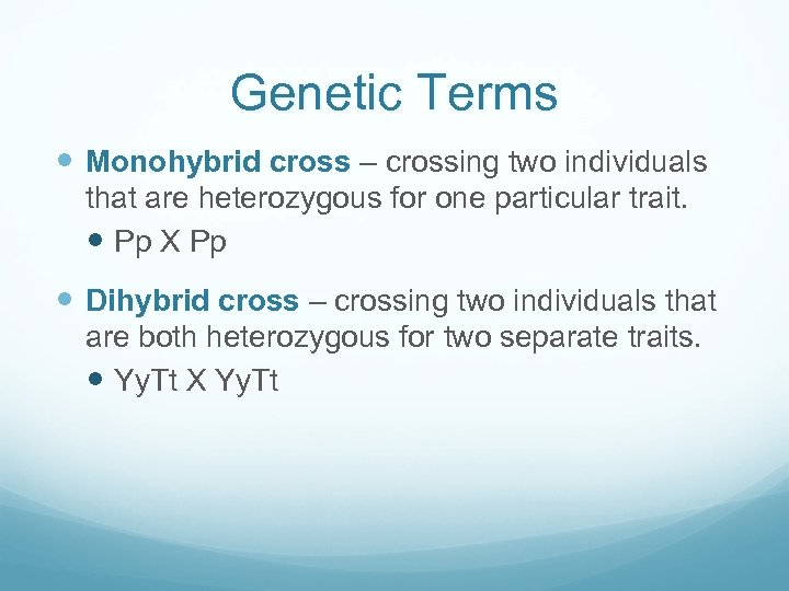 Genetic Terms Monohybrid cross – crossing two individuals that are heterozygous for one particular