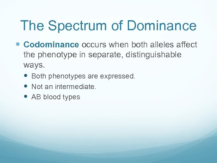 The Spectrum of Dominance Codominance occurs when both alleles affect the phenotype in separate,