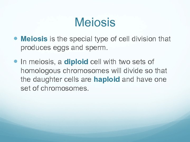 Meiosis is the special type of cell division that produces eggs and sperm. In