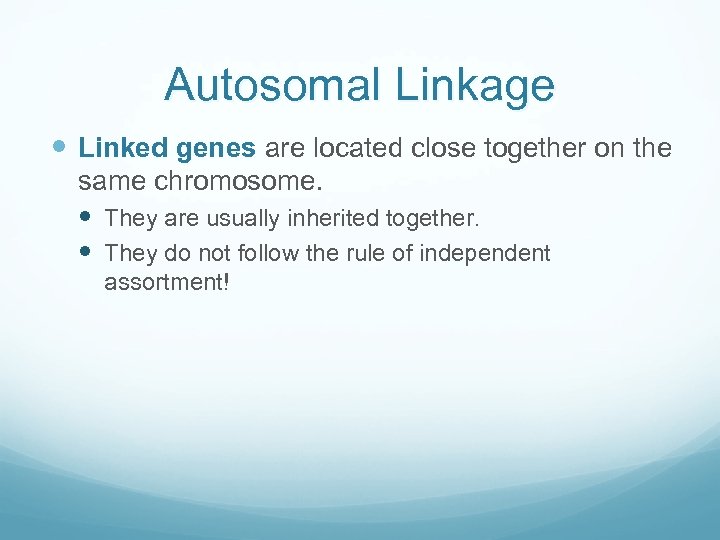 Autosomal Linkage Linked genes are located close together on the same chromosome. They are