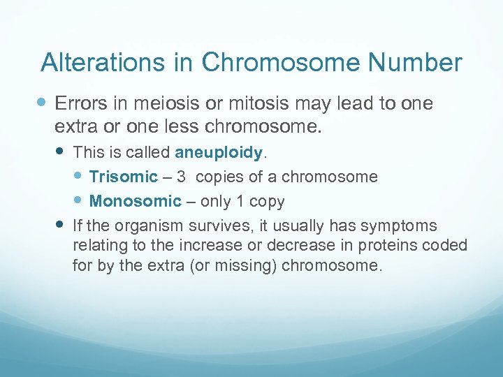 Alterations in Chromosome Number Errors in meiosis or mitosis may lead to one extra