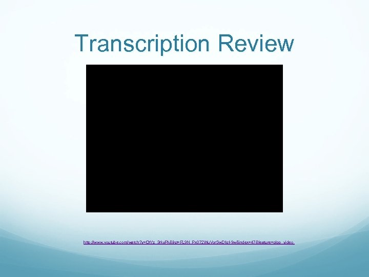 Transcription Review http: //www. youtube. com/watch? v=Ot. Yz_3 rkv. Pk&list=FL 9 N_Px 072 Wu.