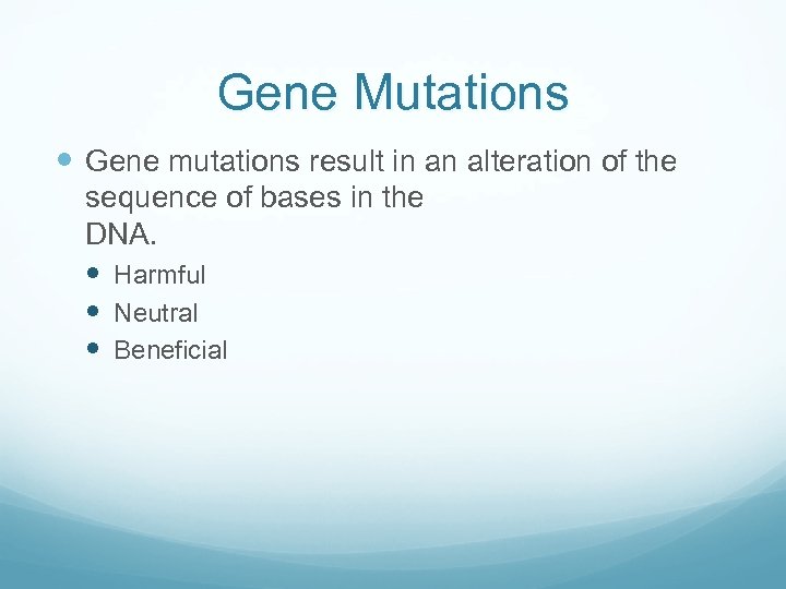 Gene Mutations Gene mutations result in an alteration of the sequence of bases in