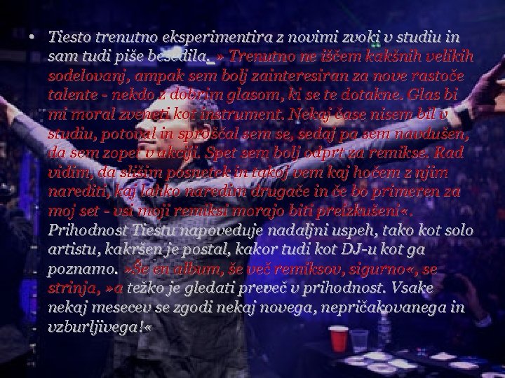  • Tiesto trenutno eksperimentira z novimi zvoki v studiu in sam tudi piše