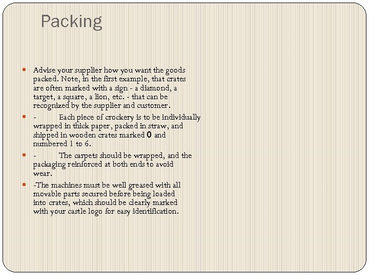 Packing Advise your supplier how you want the goods packed. Note, in the first