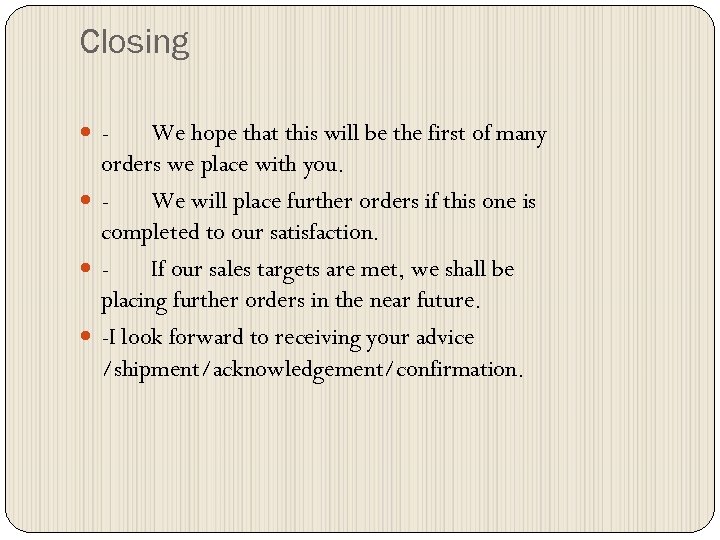 Closing - We hope that this will be the first of many orders we