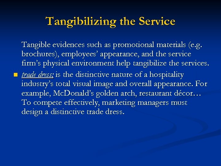 Tangibilizing the Service n Tangible evidences such as promotional materials (e. g. brochures), employees’