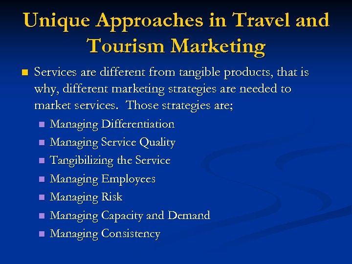 Unique Approaches in Travel and Tourism Marketing n Services are different from tangible products,