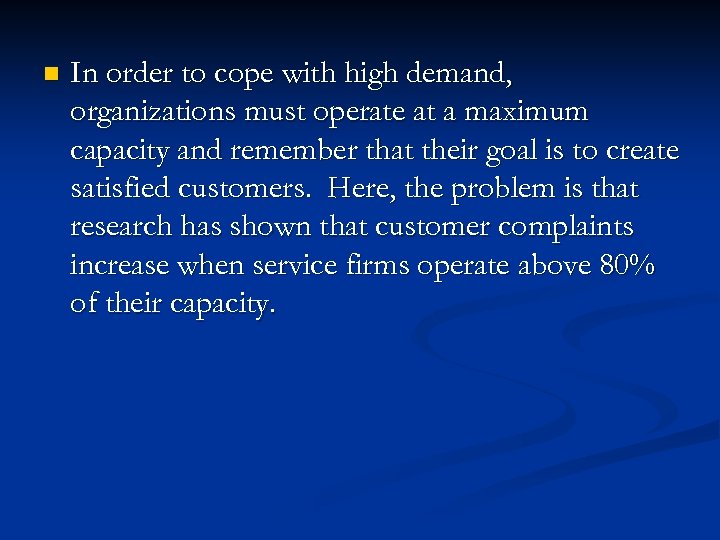 n In order to cope with high demand, organizations must operate at a maximum