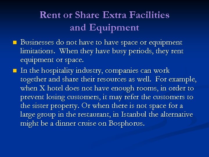 Rent or Share Extra Facilities and Equipment n n Businesses do not have to