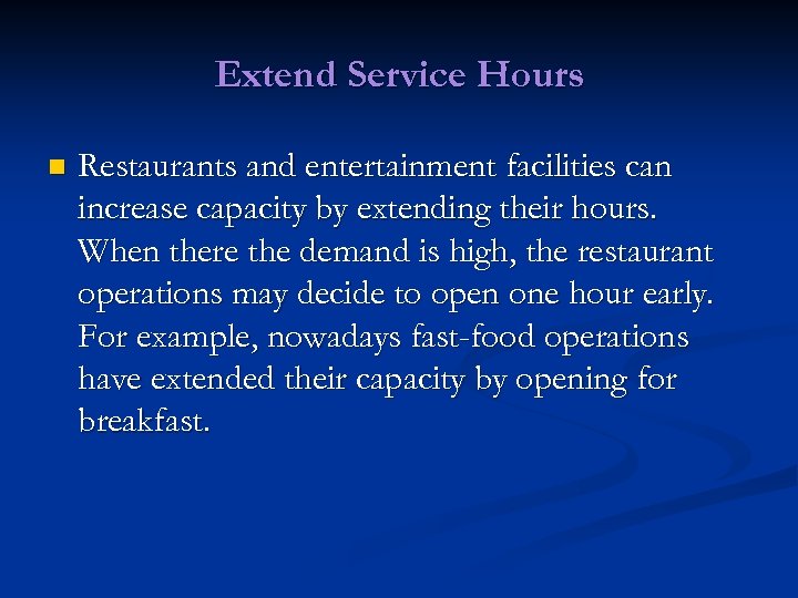 Extend Service Hours n Restaurants and entertainment facilities can increase capacity by extending their