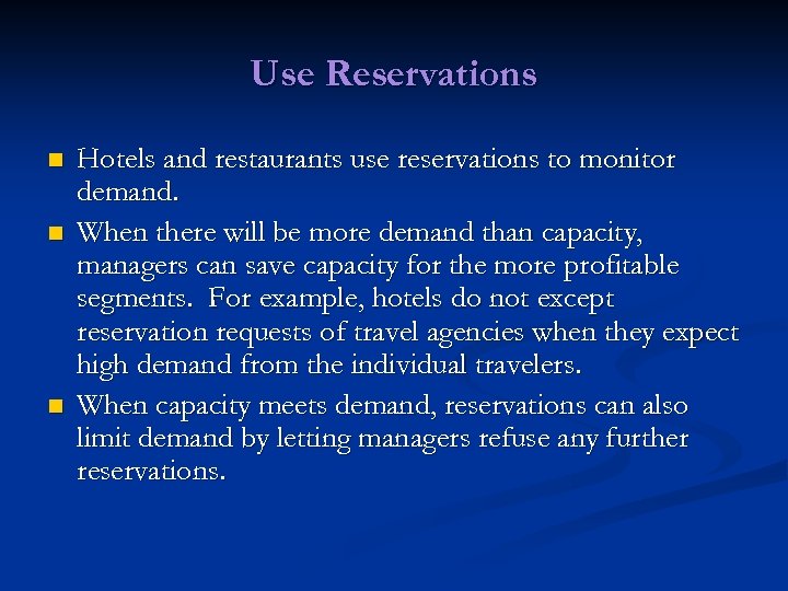 Use Reservations n n n Hotels and restaurants use reservations to monitor demand. When