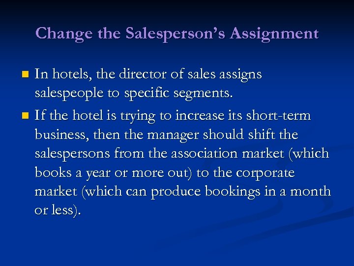 Change the Salesperson’s Assignment In hotels, the director of sales assigns salespeople to specific