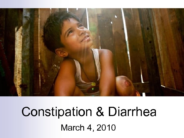 Constipation & Diarrhea March 4, 2010 