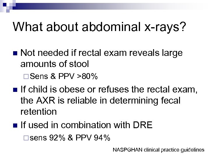 What about abdominal x-rays? n Not needed if rectal exam reveals large amounts of