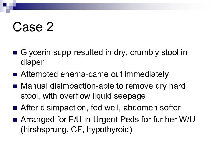 Case 2 n n n Glycerin supp-resulted in dry, crumbly stool in diaper Attempted