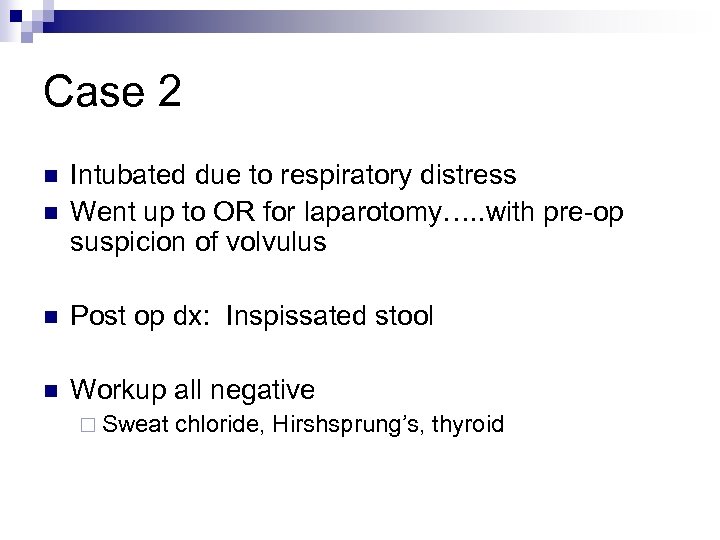 Case 2 n Intubated due to respiratory distress Went up to OR for laparotomy….