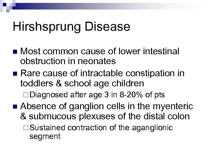 Hirshsprung Disease Most common cause of lower intestinal obstruction in neonates n Rare cause