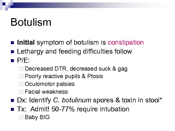 Botulism n n n Initial symptom of botulism is constipation Lethargy and feeding difficulties