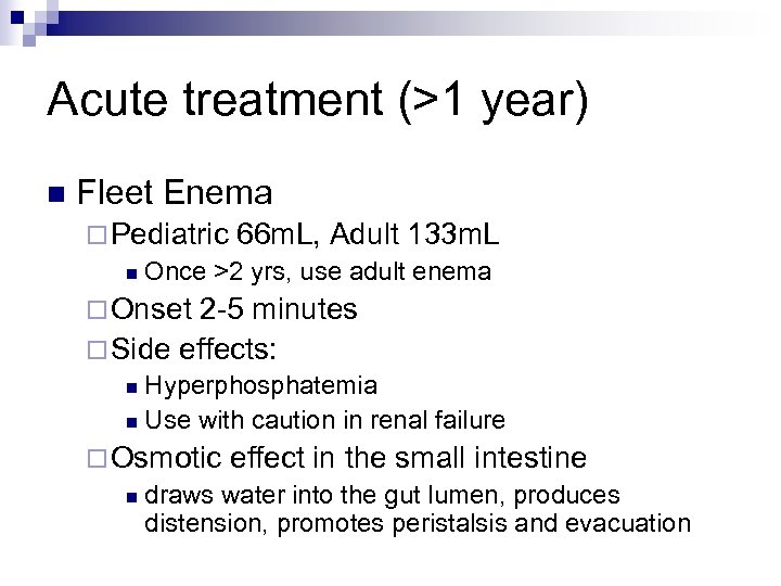 Acute treatment (>1 year) n Fleet Enema ¨ Pediatric 66 m. L, Adult 133