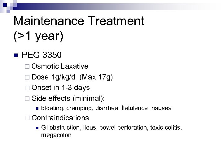 Maintenance Treatment (>1 year) n PEG 3350 ¨ Osmotic Laxative ¨ Dose 1 g/kg/d