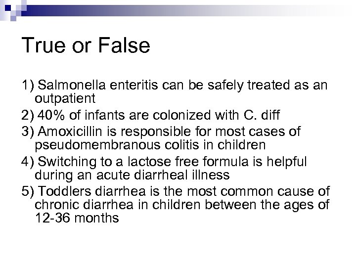 True or False 1) Salmonella enteritis can be safely treated as an outpatient 2)