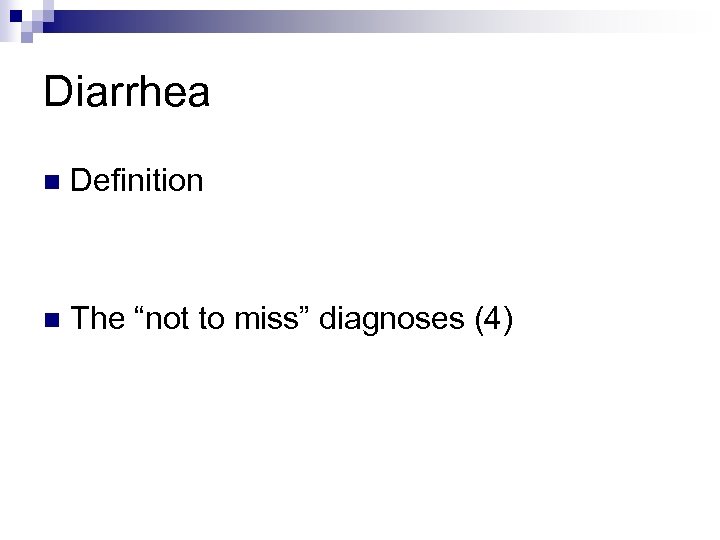 Diarrhea n Definition n The “not to miss” diagnoses (4) 